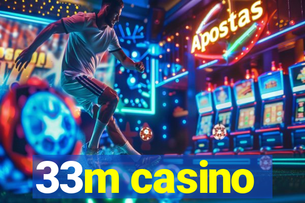 33m casino